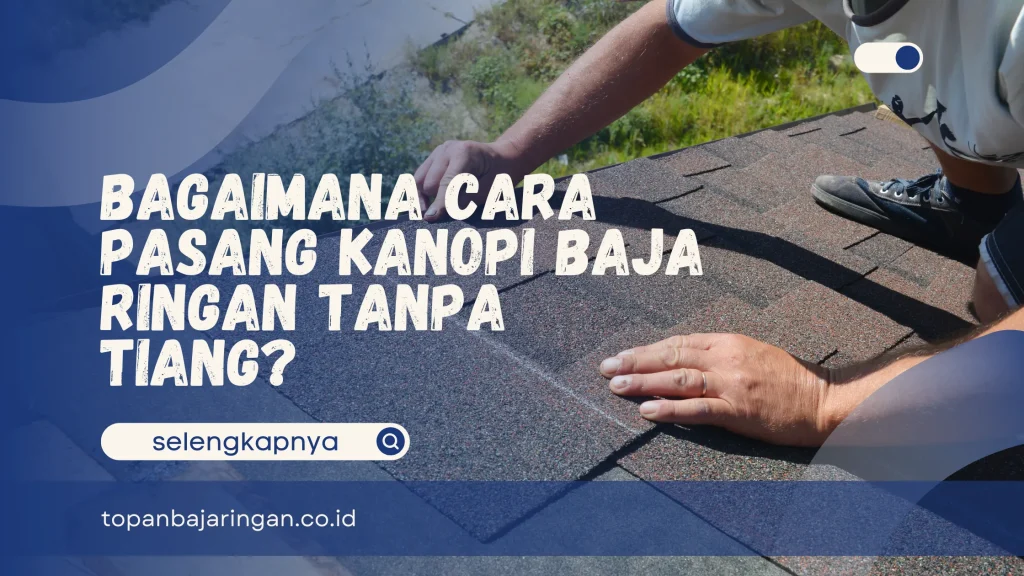 Cara Pasang Kanopi Baja Ringan Tanpa Tiang