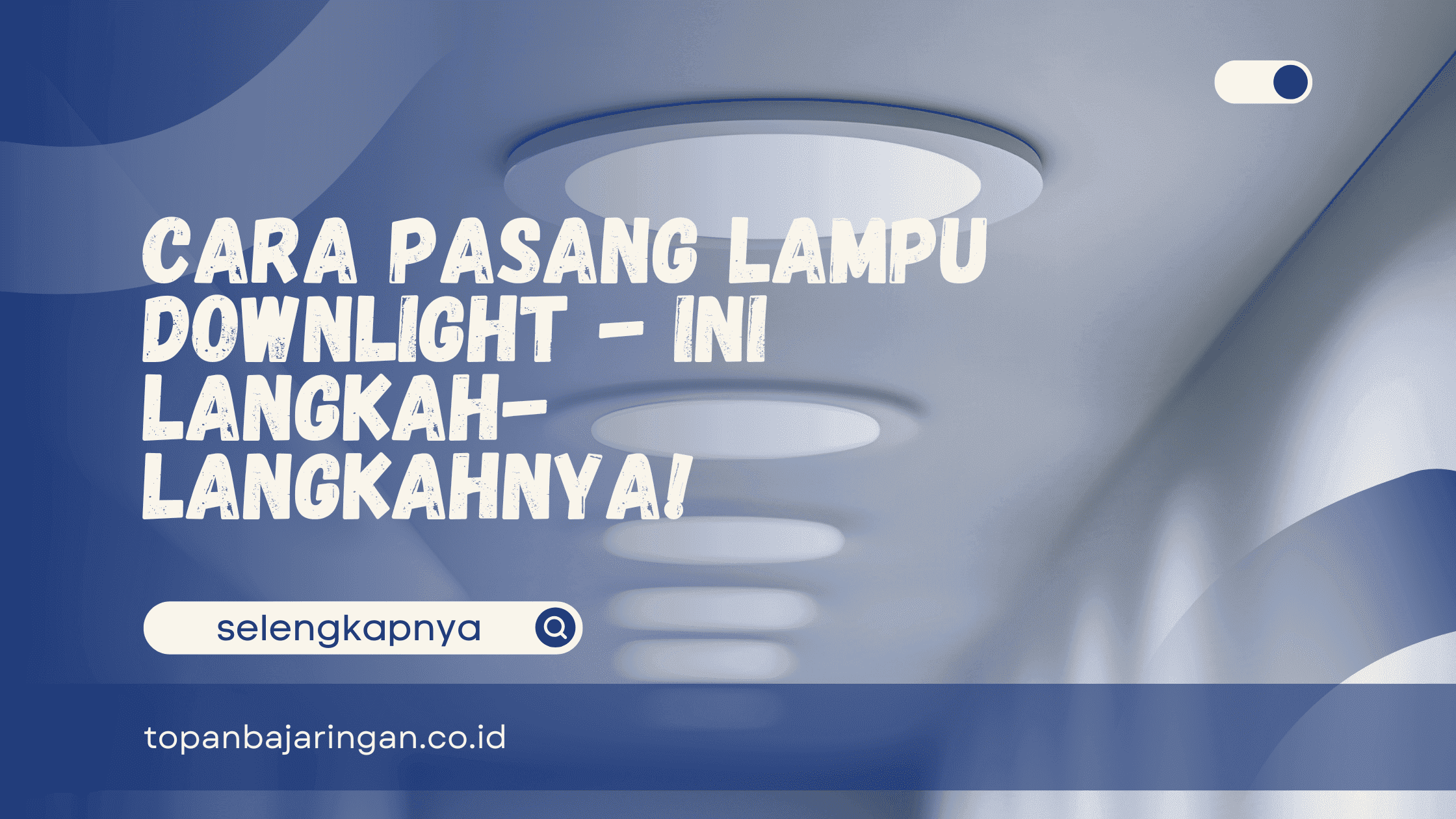 Cara Pasang Lampu Downlight
