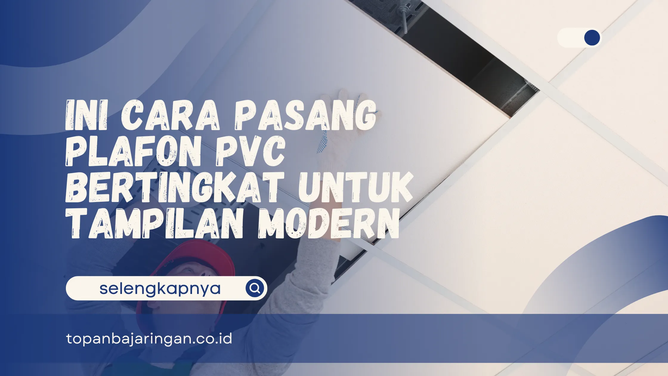 Cara Pasang Plafon PVC Bertingkat
