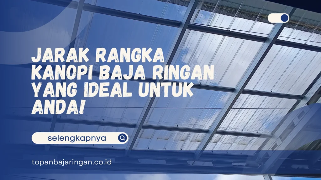 Jarak Rangka Kanopi Baja Ringan
